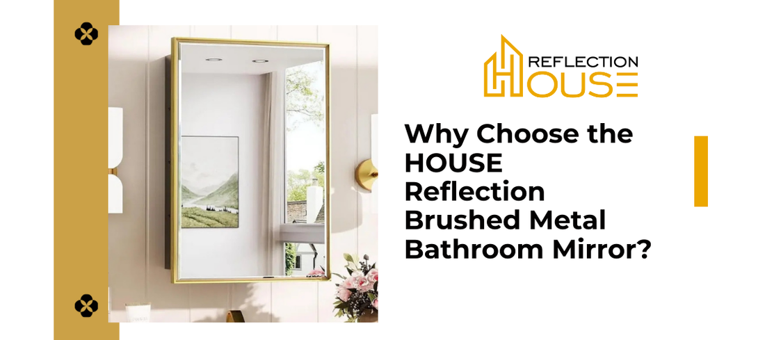 Why Choose the HOUSE Reflection Brushed Metal Bathroom Mirror?
