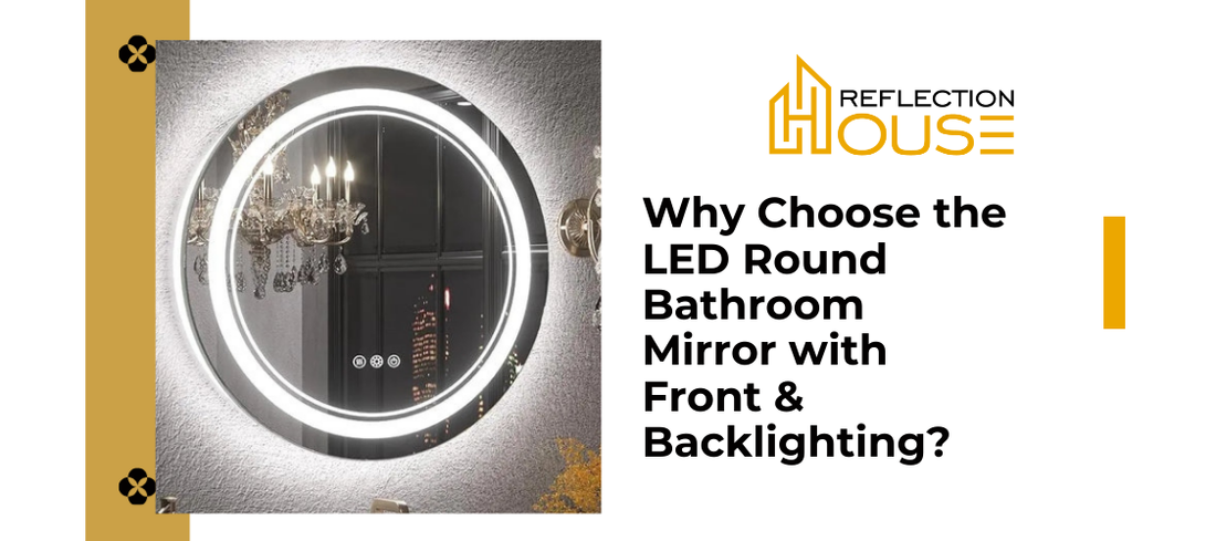 Why Choose the LED Round Bathroom Mirror with Front & Backlighting?