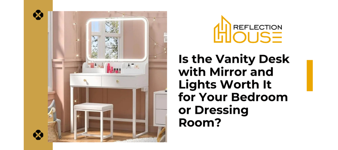 Is the Vanity Desk with Mirror and Lights Worth It for Your Bedroom or Dressing Room?