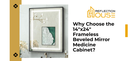 Why Choose the 14"x24" Frameless Beveled Mirror Medicine Cabinet?