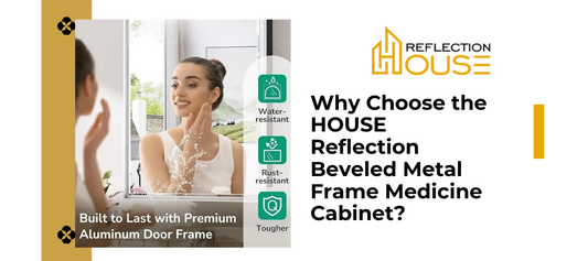 Why Choose the HOUSE Reflection Beveled Metal Frame Medicine Cabinet?