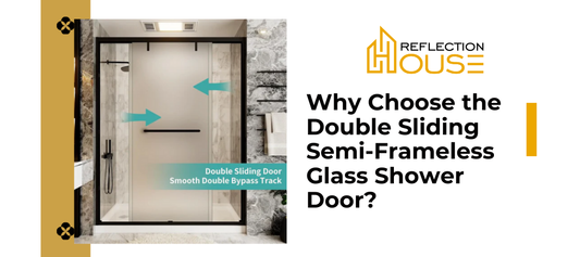 Why Choose the Double Sliding Semi-Frameless Glass Shower Door?