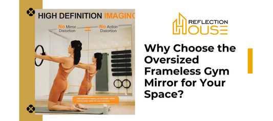 Why Choose the Oversized Frameless Gym Mirror for Your Space?