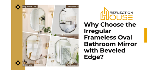 Why Choose the Irregular Frameless Oval Bathroom Mirror with Beveled Edge?