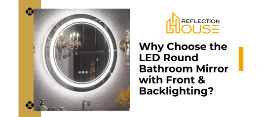 Why Choose the LED Round Bathroom Mirror with Front & Backlighting?